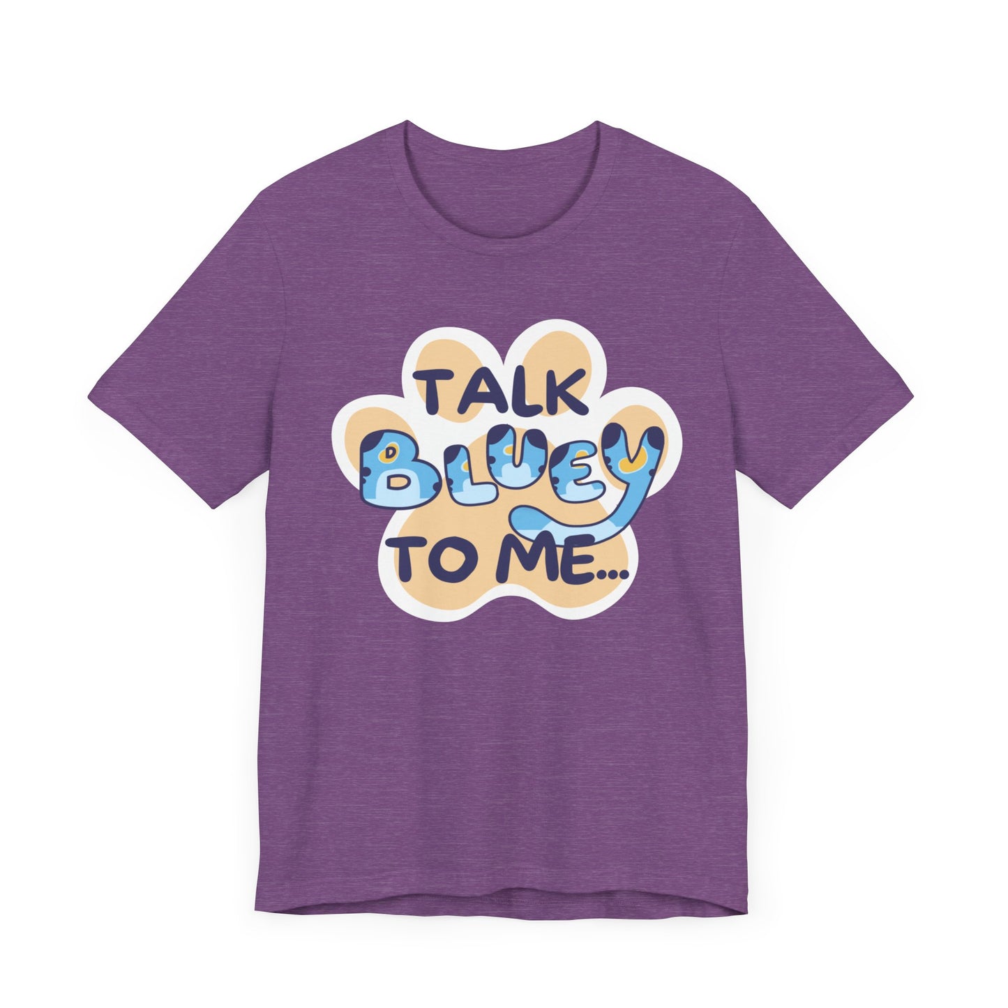 Talk BLUEY To Me... Funny Bluey Inspired Unisex Jersey Soft Bella Canvas Short Sleeve Bluey Fan T-Shirt