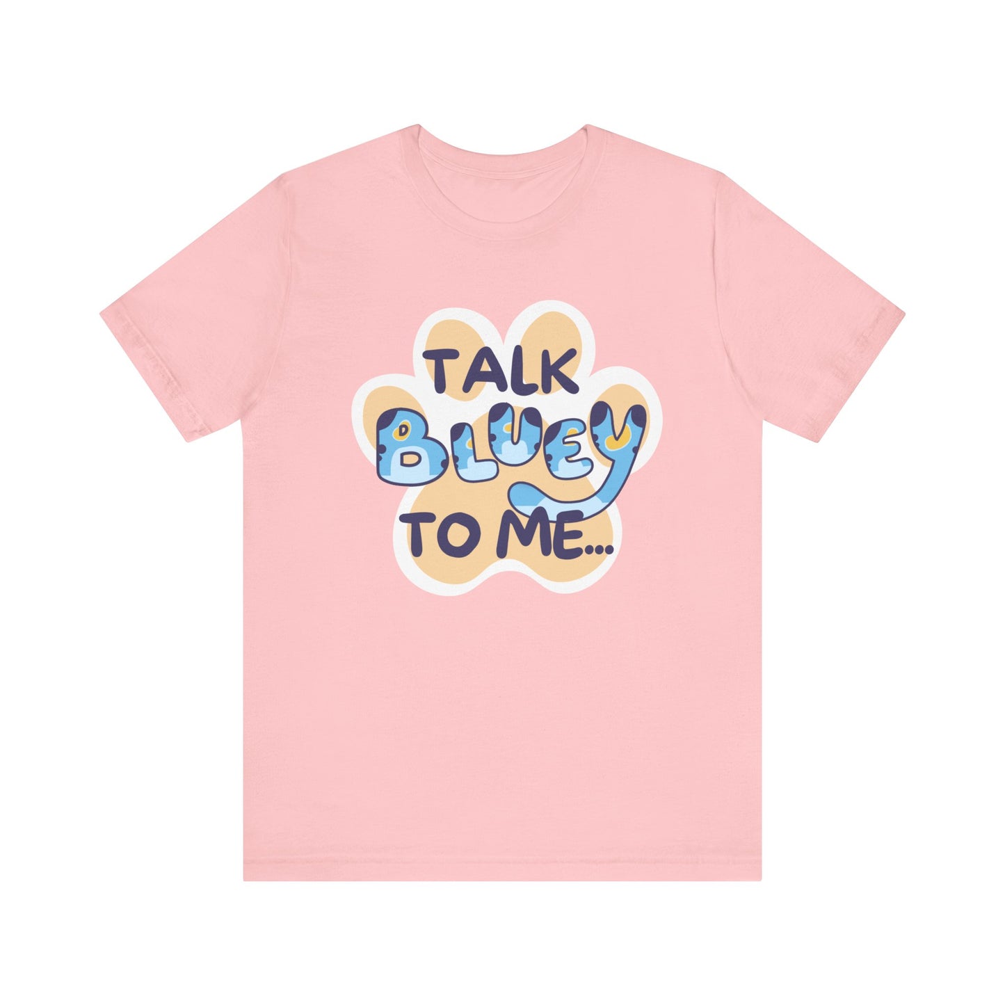 Talk BLUEY To Me... Funny Bluey Inspired Unisex Jersey Soft Bella Canvas Short Sleeve Bluey Fan T-Shirt