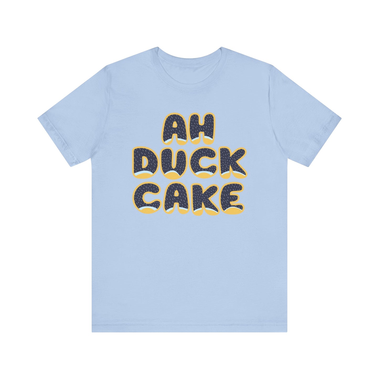 Ah Duck Cake! Funny Bluey Dad Quote Bandit Heeler Inspired Bluey Dad Font Unisex Style Jersey Soft Bella Canvas Short Sleeve Bluey Duck Cake T-shirt