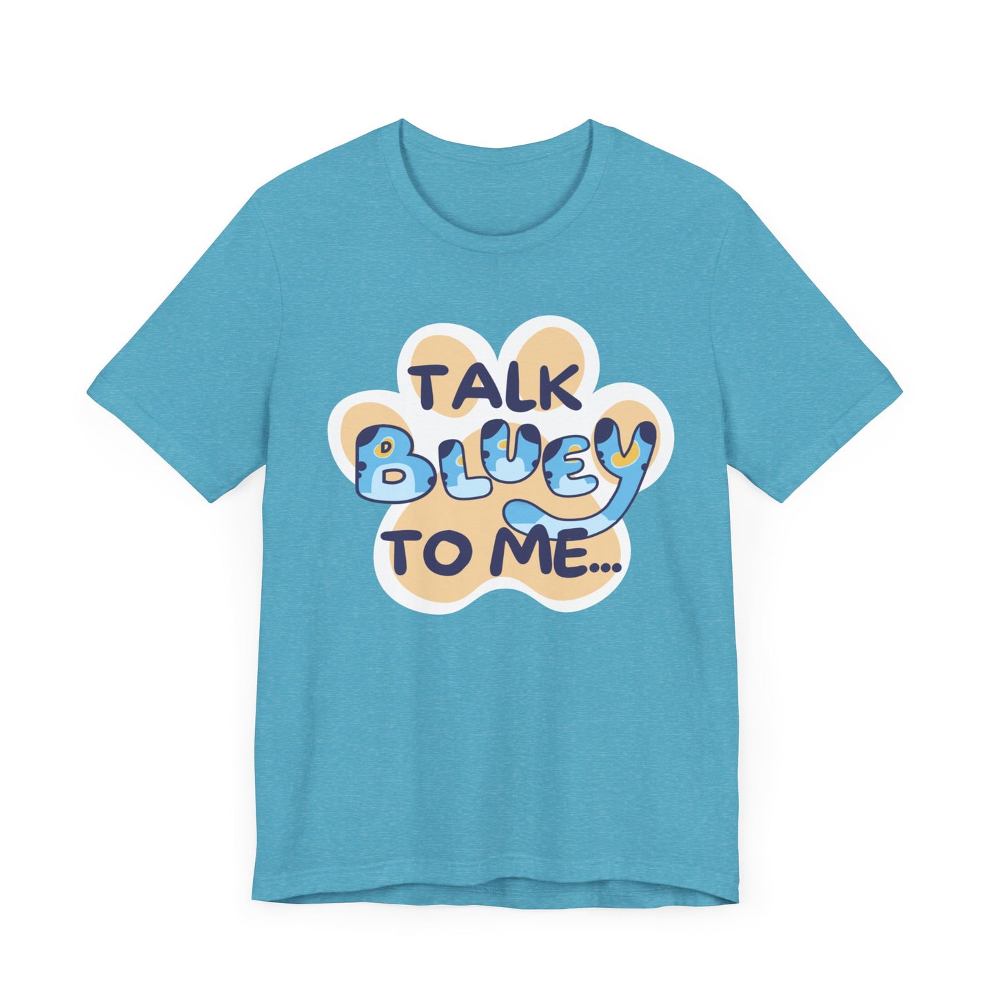 Talk BLUEY To Me... Funny Bluey Inspired Unisex Jersey Soft Bella Canvas Short Sleeve Bluey Fan T-Shirt