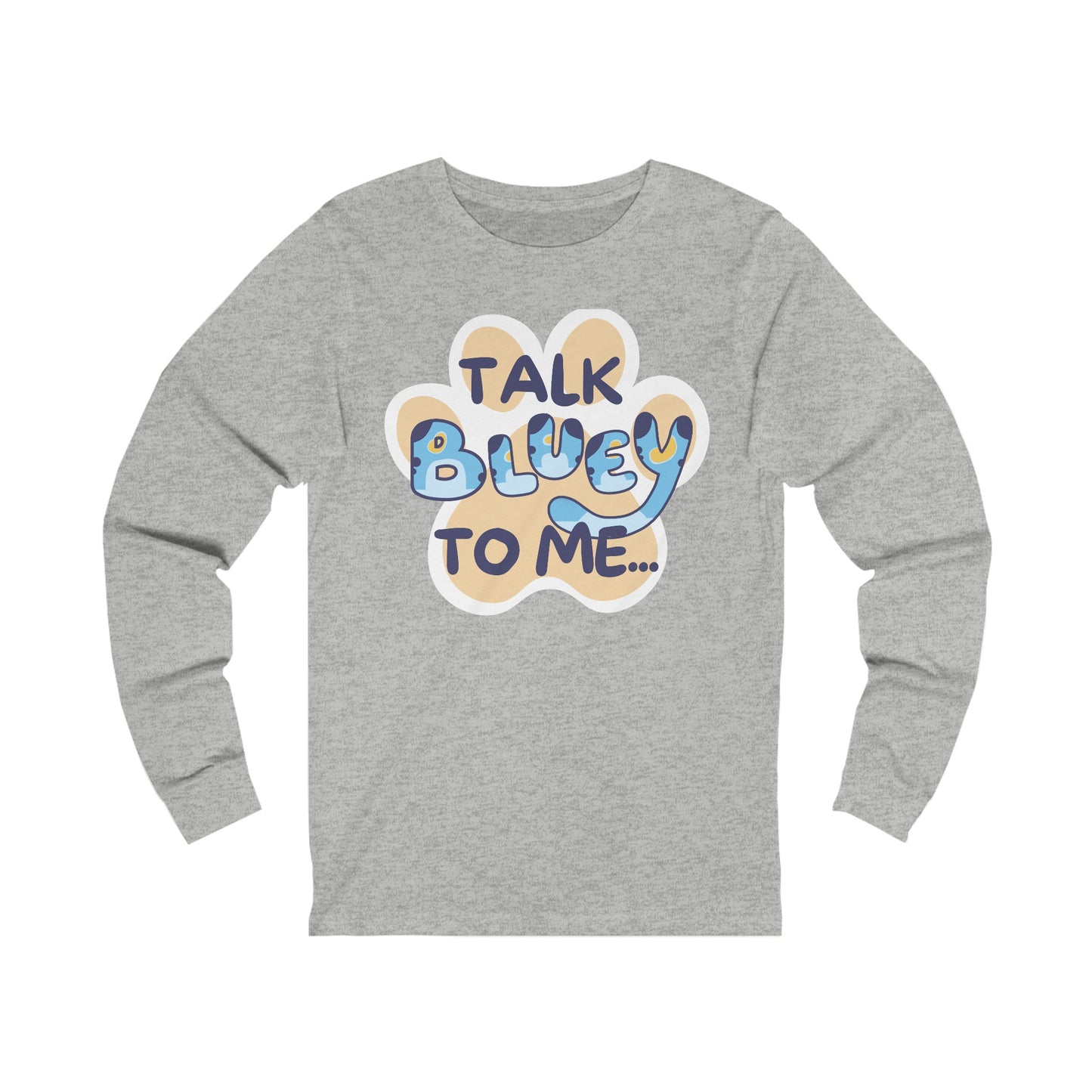 Talk BLUEY To ME... Funny Bluey Inspired Unisex Jersey Soft Bella Canvas Long Sleeve Tee