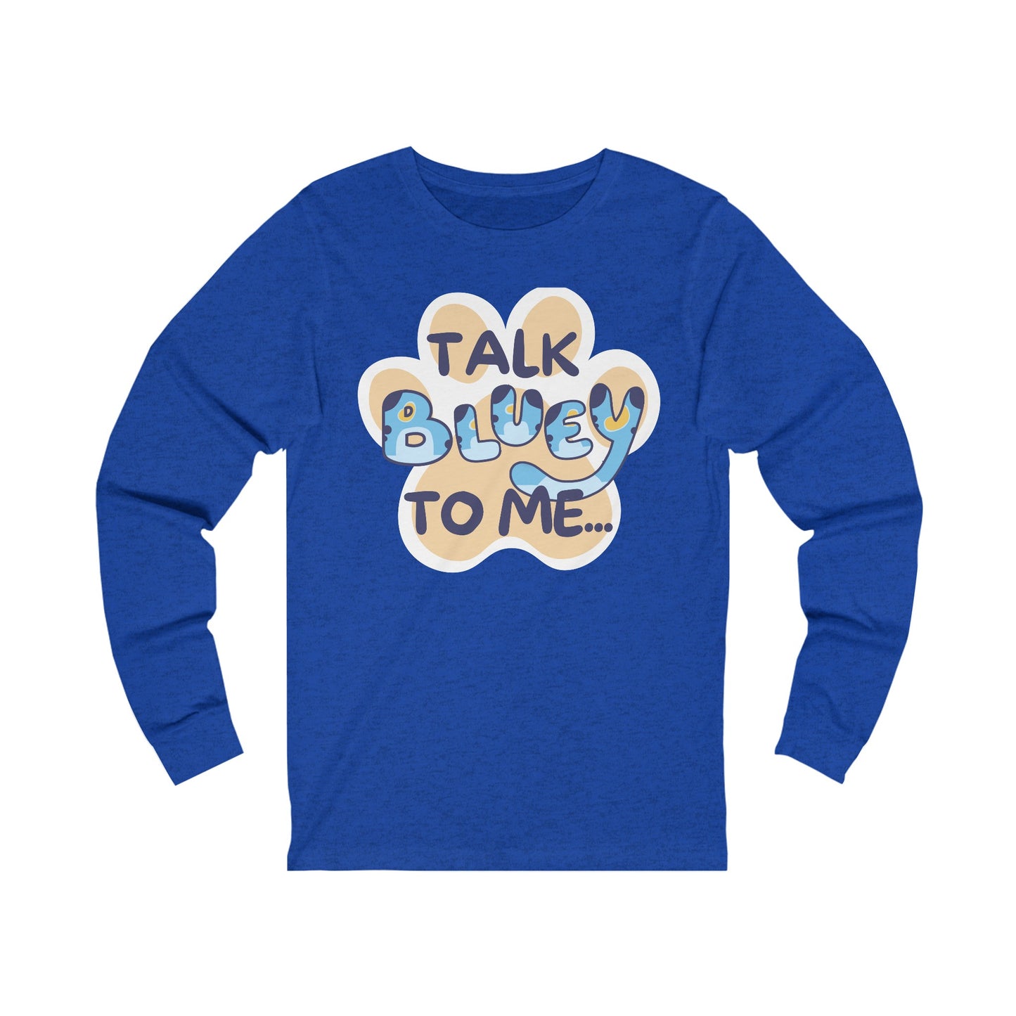 Talk BLUEY To ME... Funny Bluey Inspired Unisex Jersey Soft Bella Canvas Long Sleeve Tee