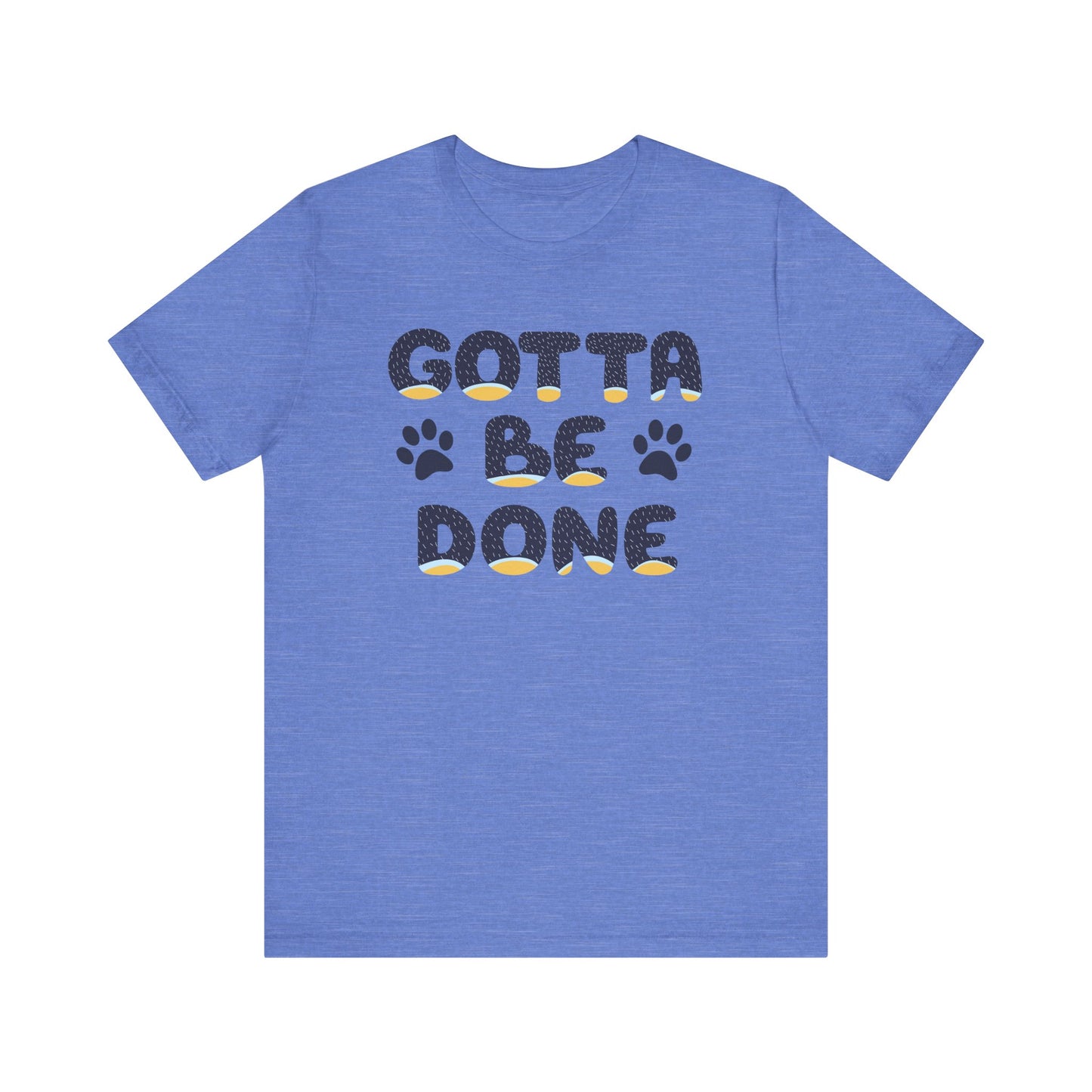 Blue Heeler Dad Font "Gotta Be Done" Men's Designer Unisex-Style Jersey Soft Short Sleeve Bluey Dad T-Shirt