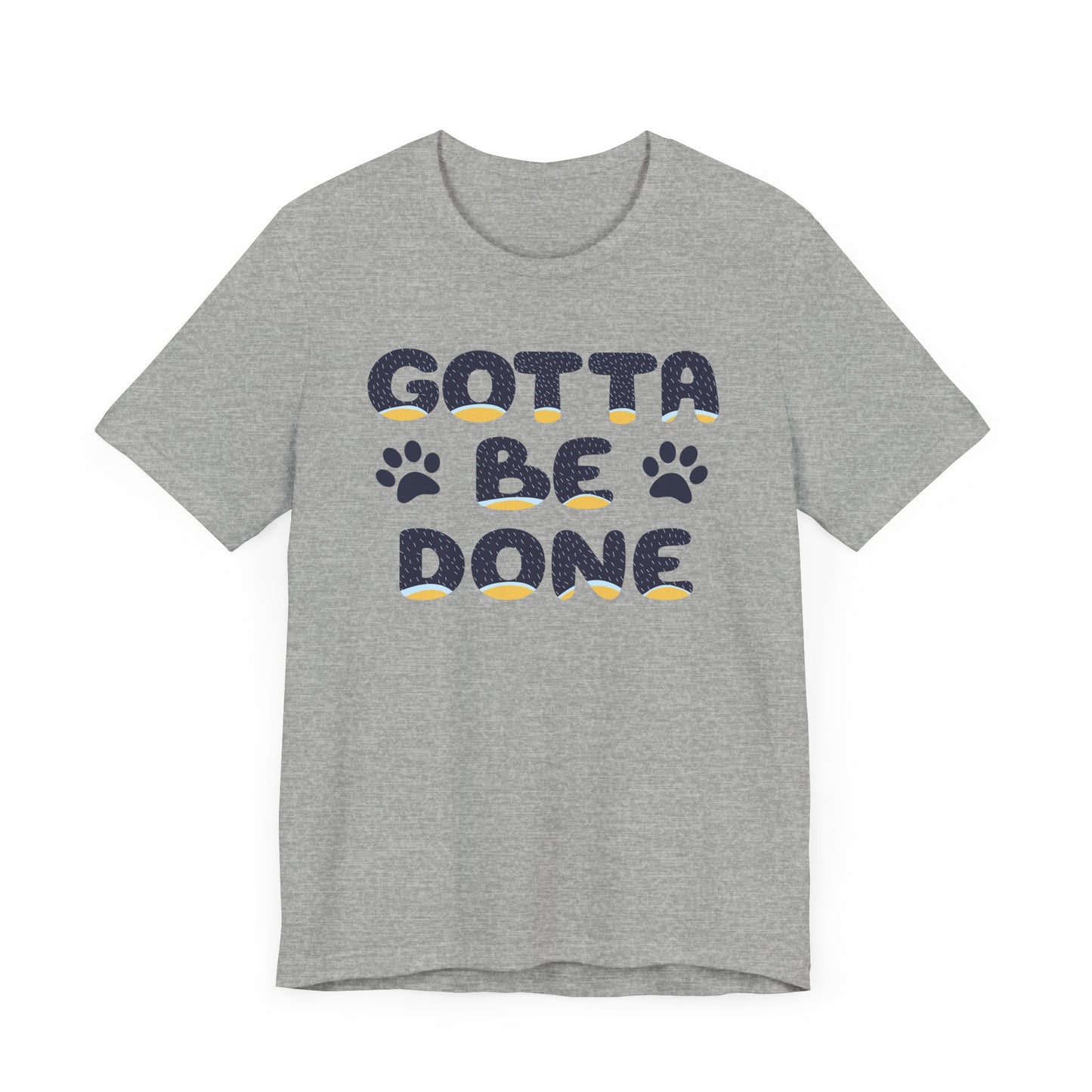 Blue Heeler Dad Font "Gotta Be Done" Men's Designer Unisex-Style Jersey Soft Short Sleeve Bluey Dad T-Shirt