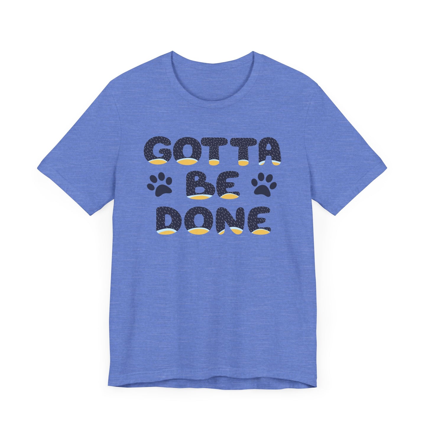 Blue Heeler Dad Font "Gotta Be Done" Men's Designer Unisex-Style Jersey Soft Short Sleeve Bluey Dad T-Shirt