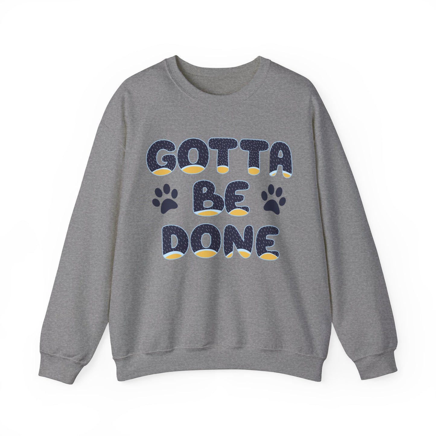 "Gotta Be Done" Bluey Inspired Dad Quote Unisex Heavy Blend™ Crewneck Sweatshirt