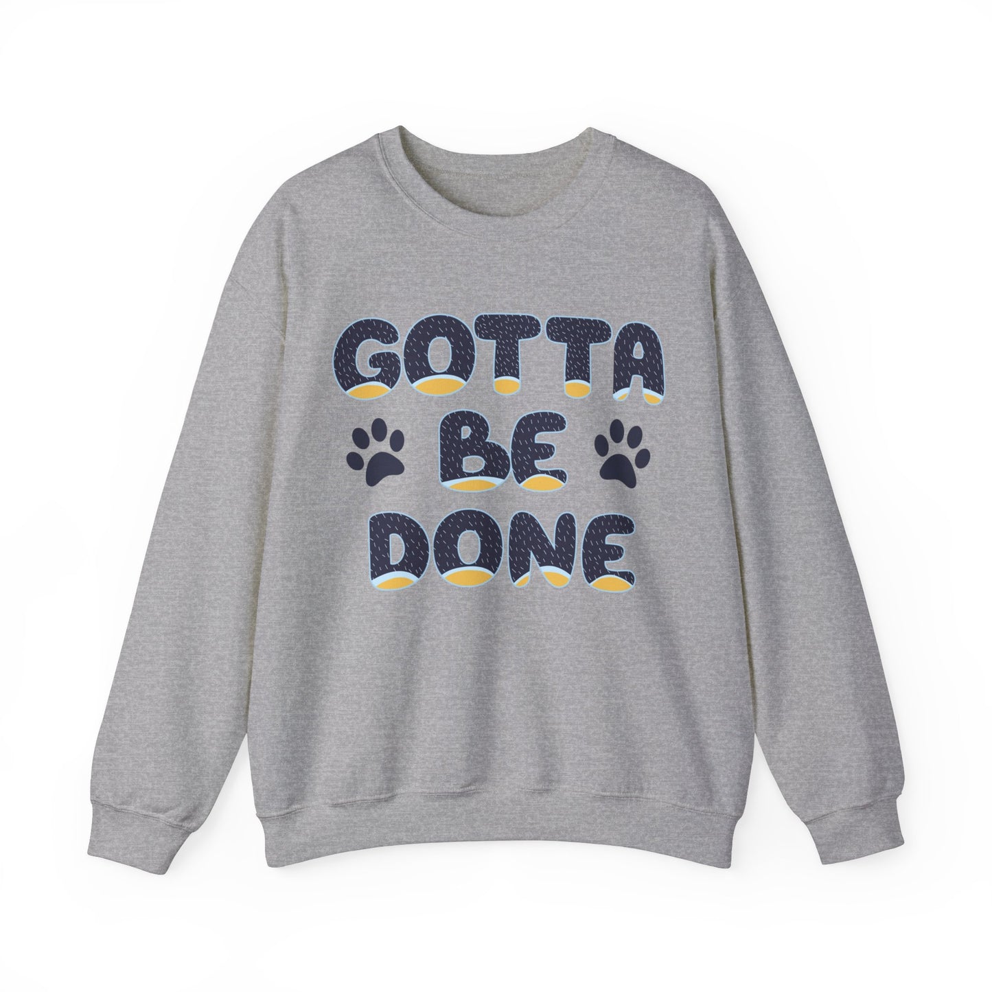 "Gotta Be Done" Bluey Inspired Dad Quote Unisex Heavy Blend™ Crewneck Sweatshirt