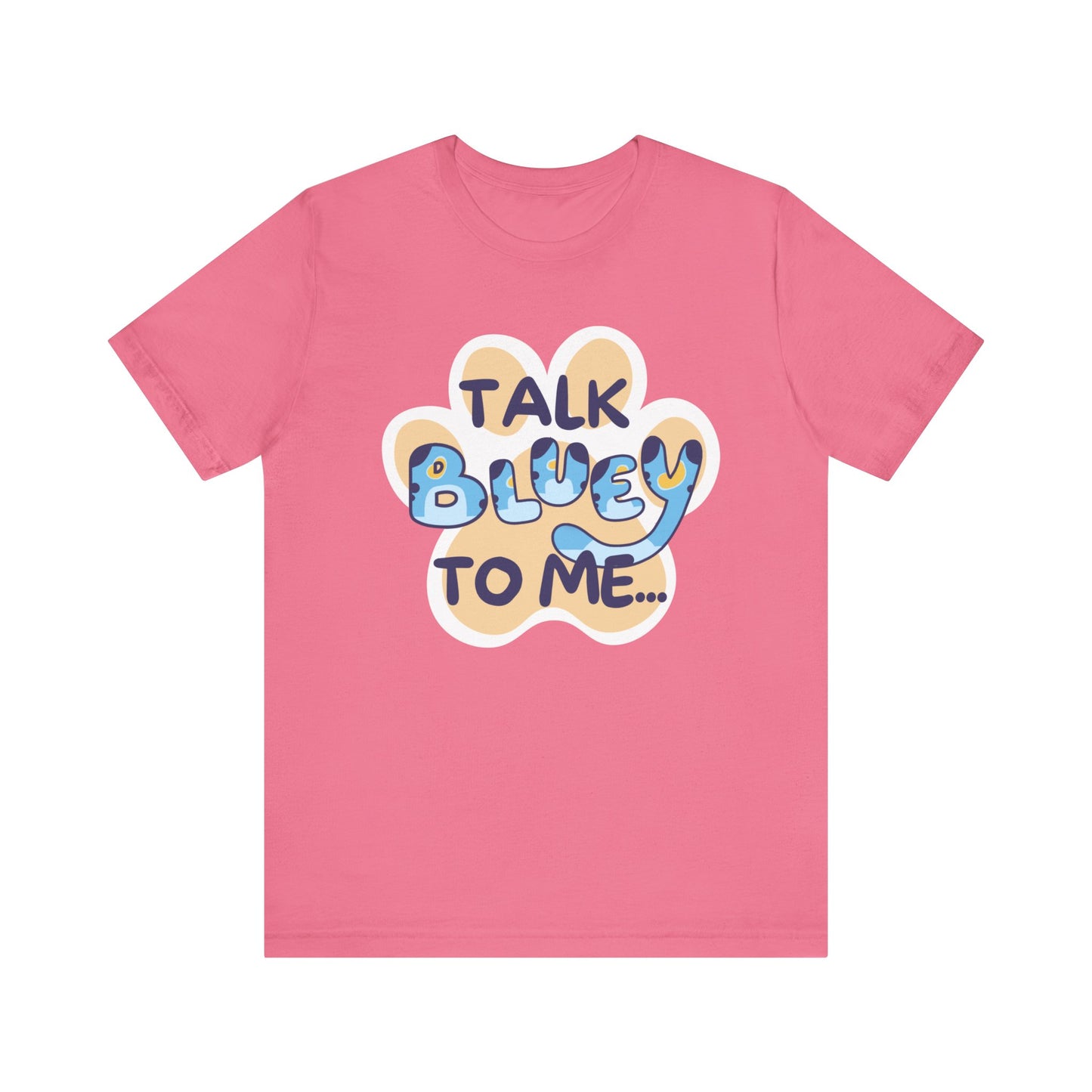 Talk BLUEY To Me... Funny Bluey Inspired Unisex Jersey Soft Bella Canvas Short Sleeve Bluey Fan T-Shirt