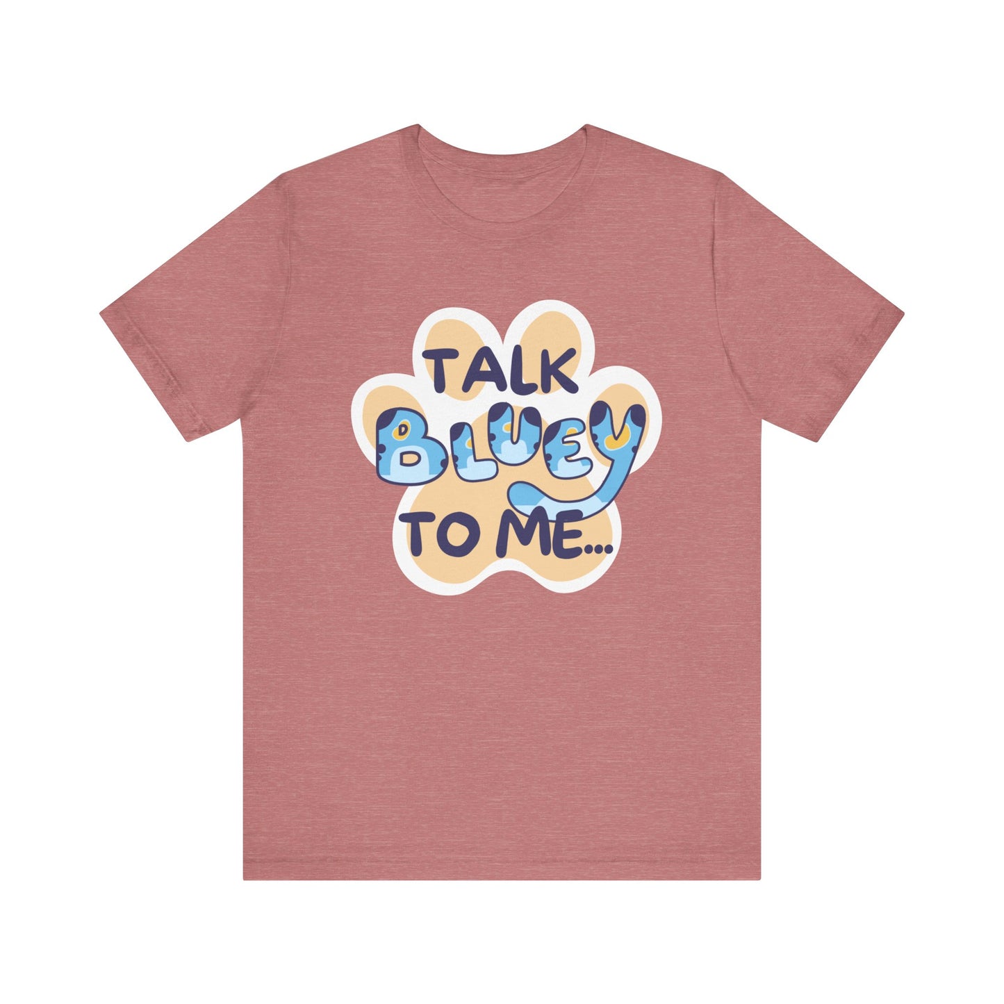 Talk BLUEY To Me... Funny Bluey Inspired Unisex Jersey Soft Bella Canvas Short Sleeve Bluey Fan T-Shirt