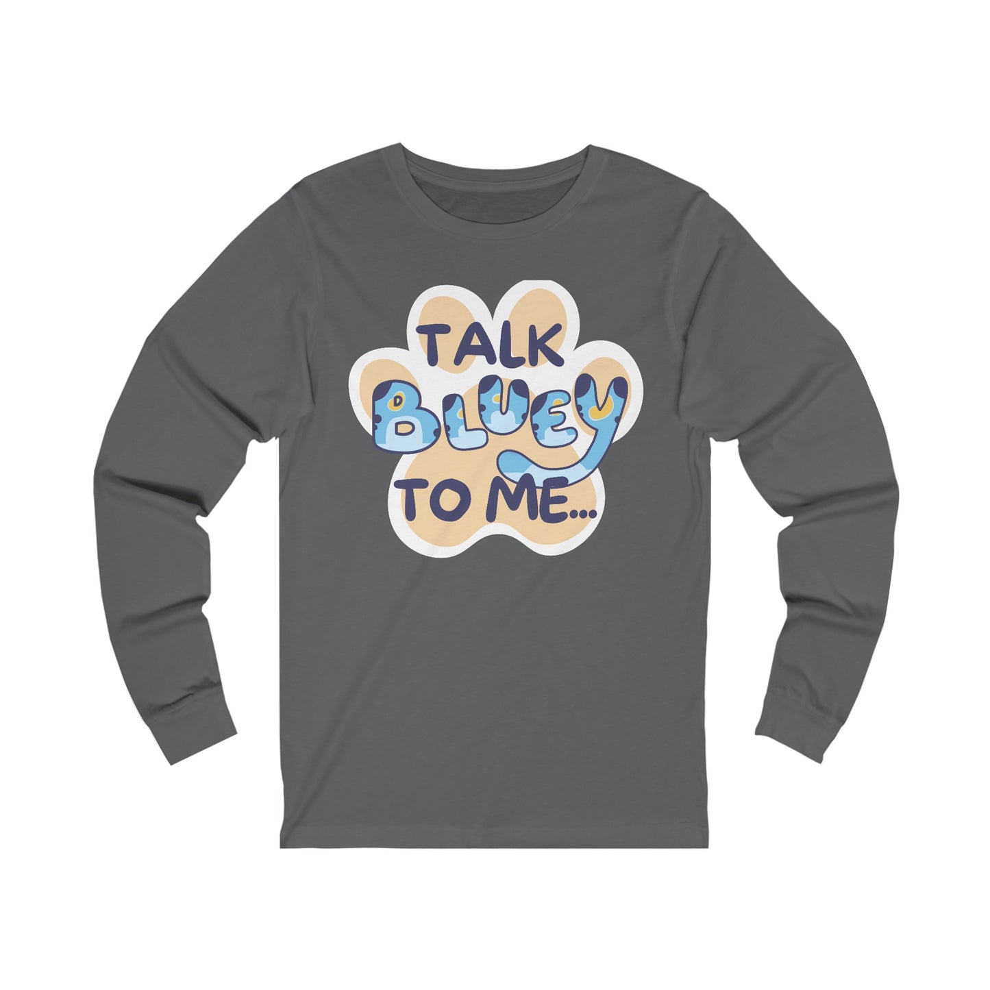 Talk BLUEY To ME... Funny Bluey Inspired Unisex Jersey Soft Bella Canvas Long Sleeve Tee