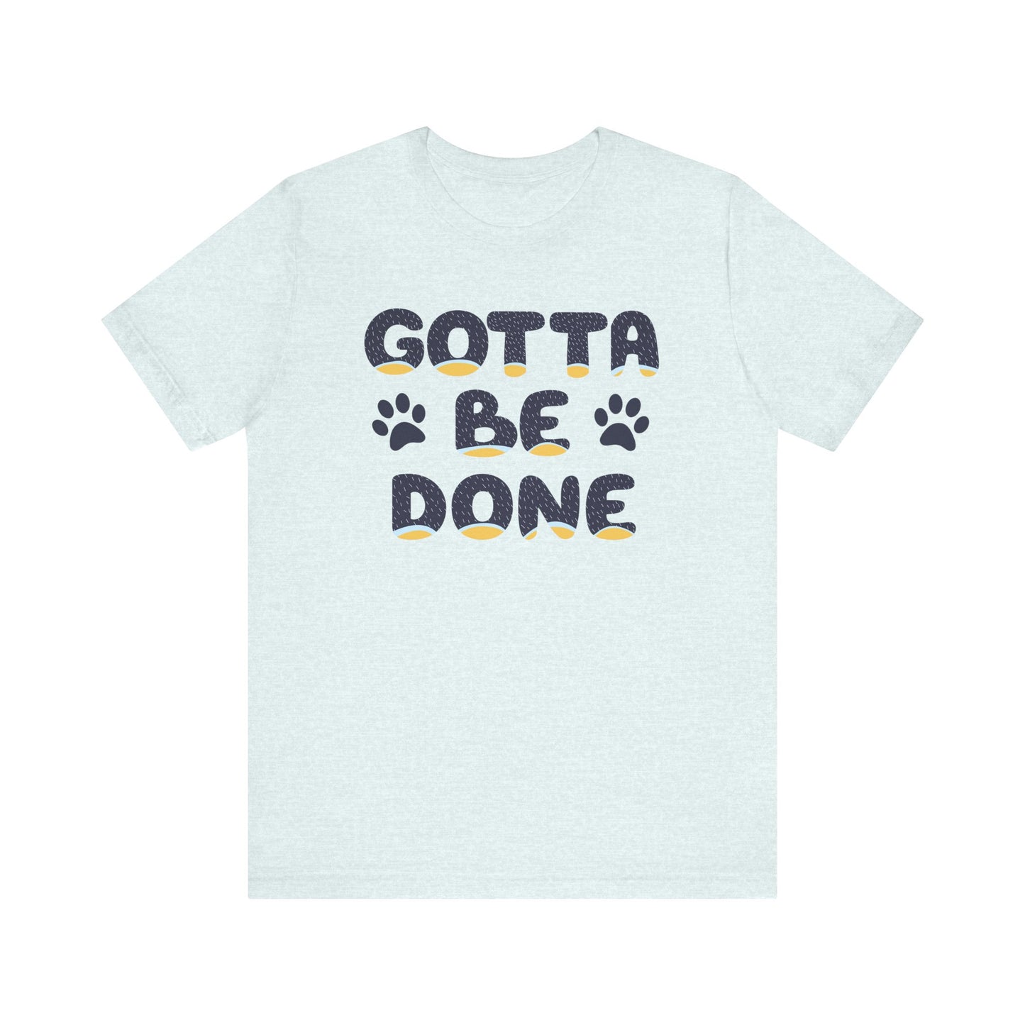 Blue Heeler Dad Font "Gotta Be Done" Men's Designer Unisex-Style Jersey Soft Short Sleeve Bluey Dad T-Shirt