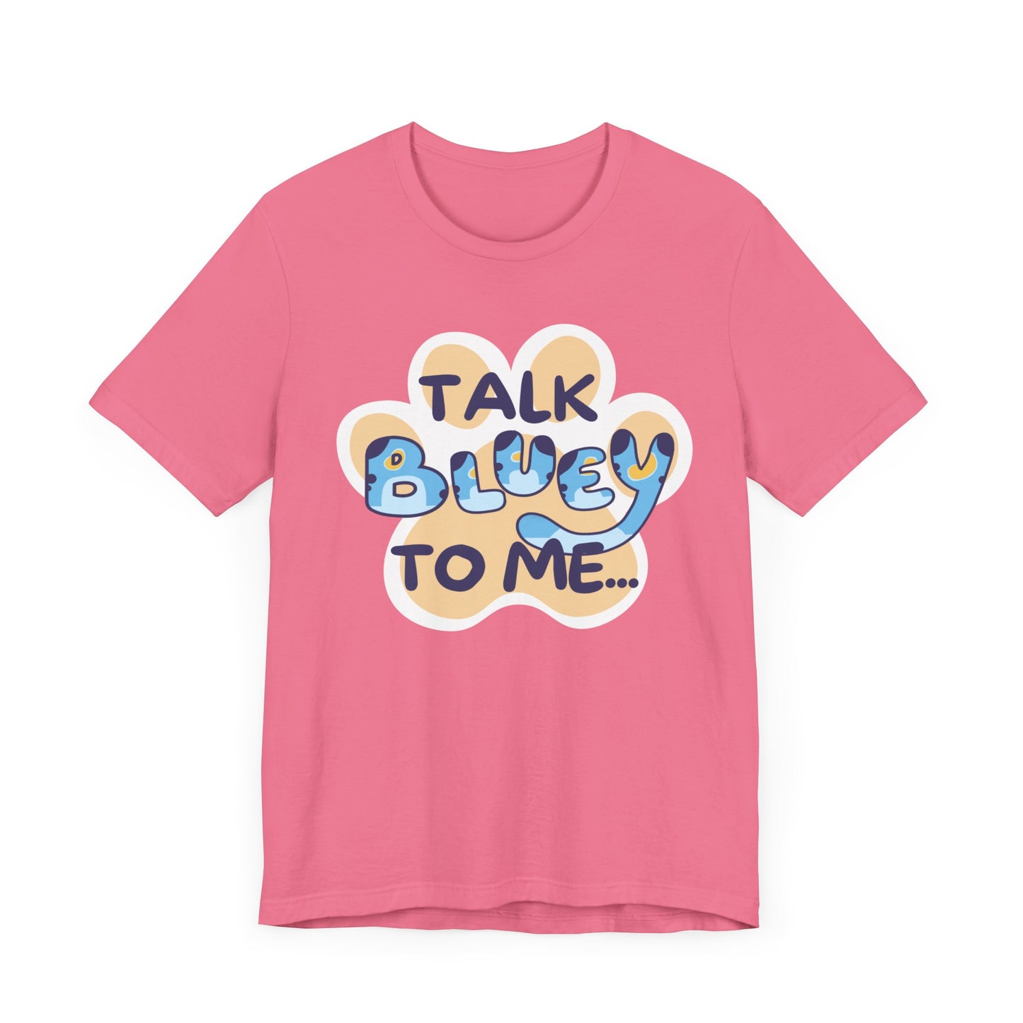 Talk BLUEY To Me... Funny Bluey Inspired Unisex Jersey Soft Bella Canvas Short Sleeve Bluey Fan T-Shirt