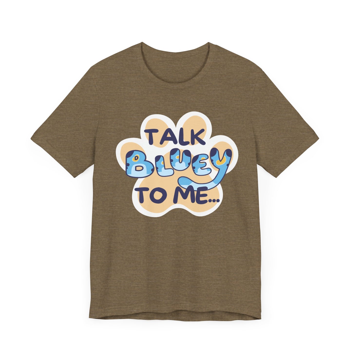 Talk BLUEY To Me... Funny Bluey Inspired Unisex Jersey Soft Bella Canvas Short Sleeve Bluey Fan T-Shirt