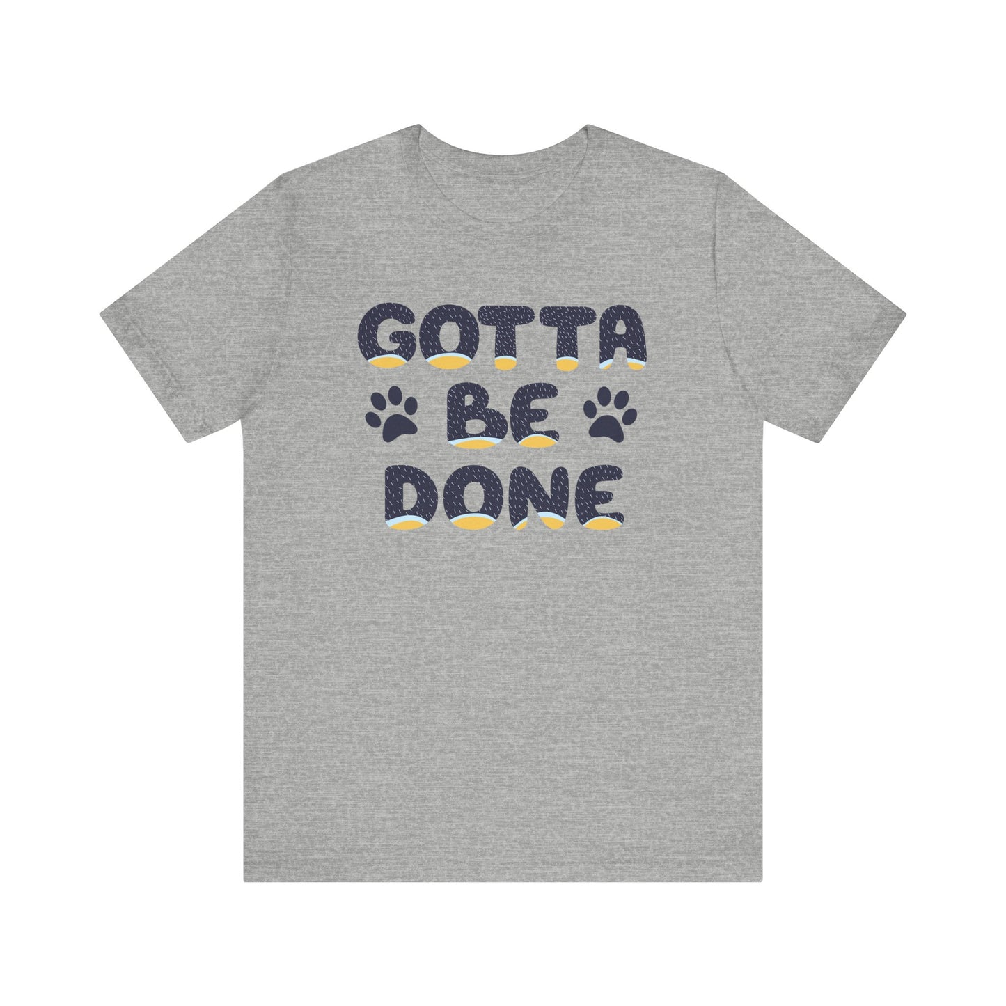 Blue Heeler Dad Font "Gotta Be Done" Men's Designer Unisex-Style Jersey Soft Short Sleeve Bluey Dad T-Shirt